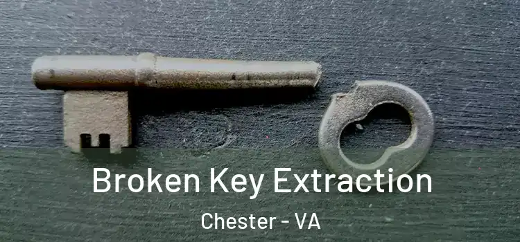 Broken Key Extraction Chester - VA