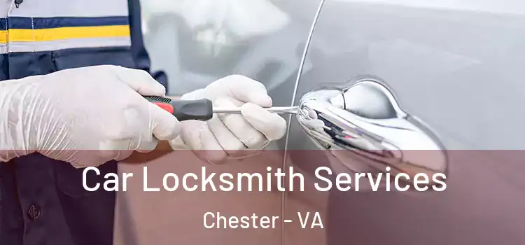 Car Locksmith Services Chester - VA