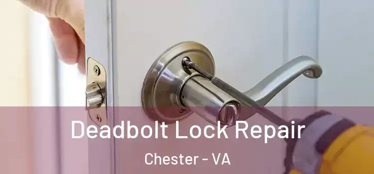 Deadbolt Lock Repair Chester - VA