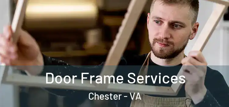Door Frame Services Chester - VA
